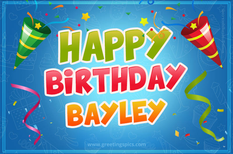 Happy Birthday Bayley picture with confetti and party poppers