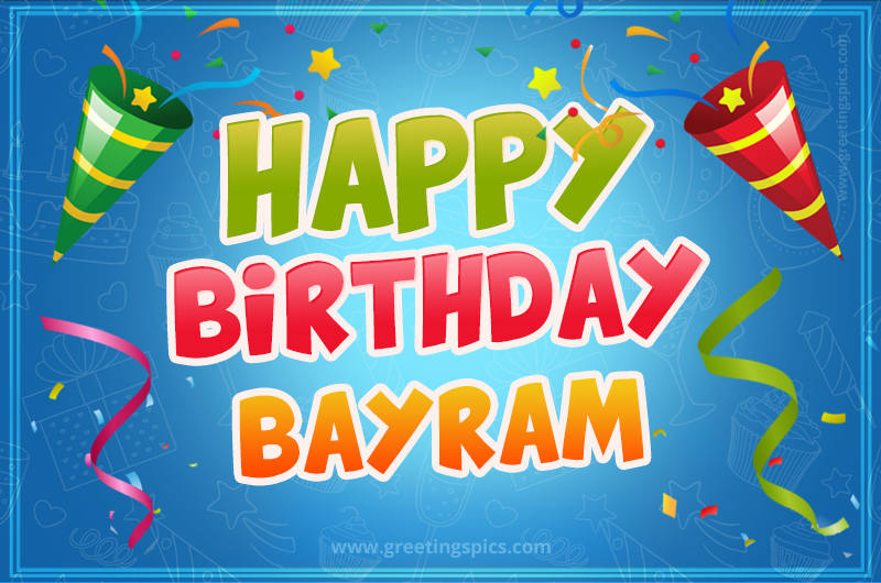 Happy Birthday Bayram picture with confetti and party poppers