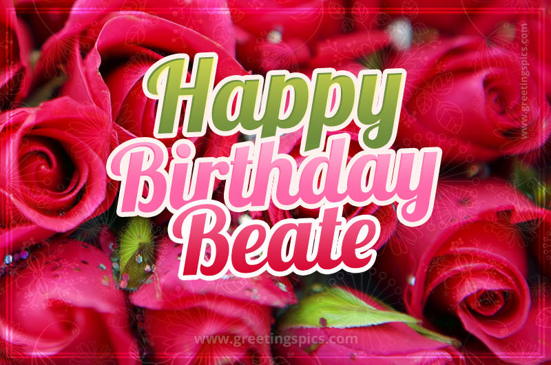 Happy Birthday Beate beautiful Image with red roses