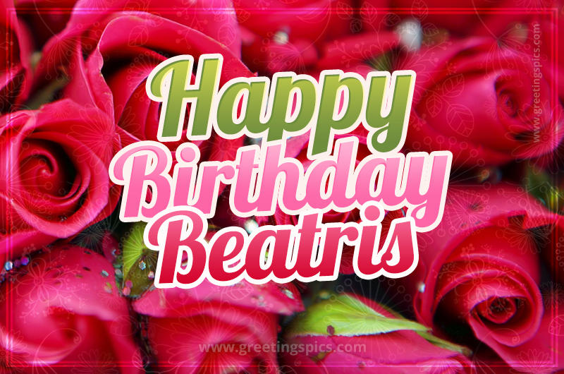 Happy Birthday Beatris beautiful Image with red roses