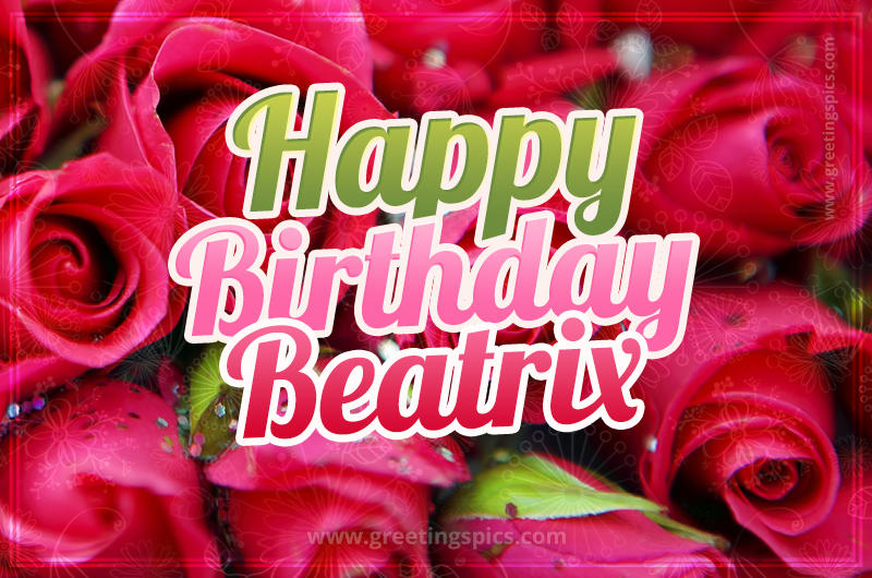 Happy Birthday Beatrix beautiful Image with red roses