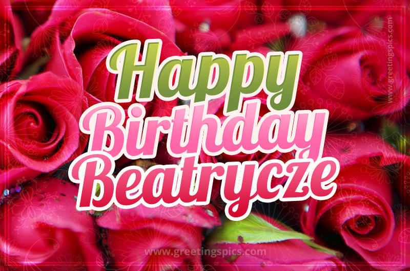 Happy Birthday Beatrycze beautiful Image with red roses