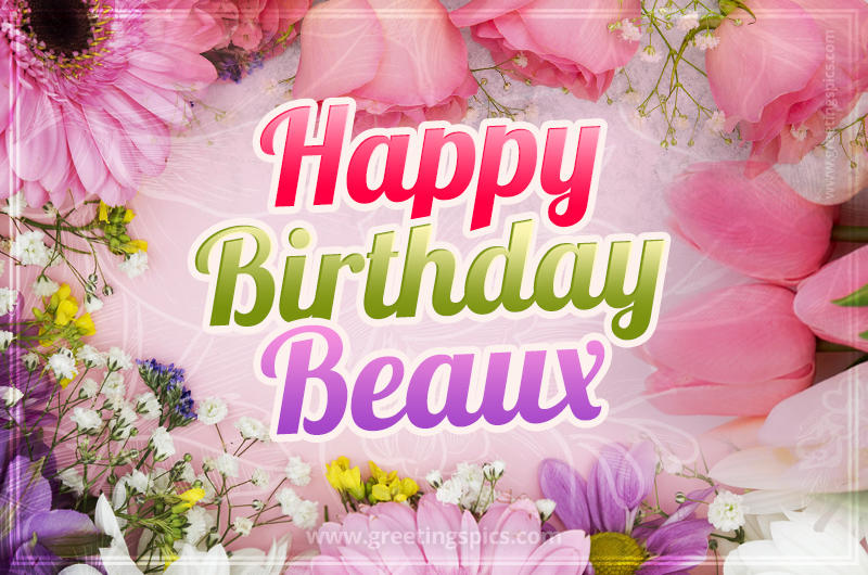 Happy Birthday Beaux Picture with beautiful flowers