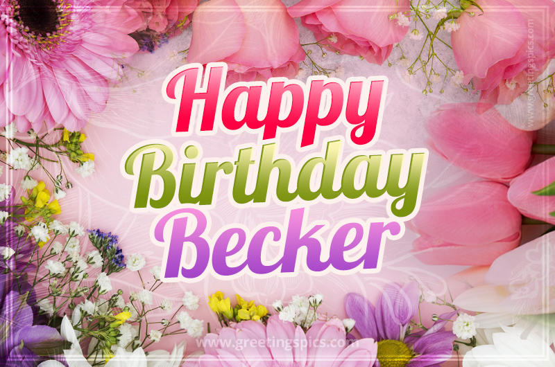 Happy Birthday Becker Picture with beautiful flowers