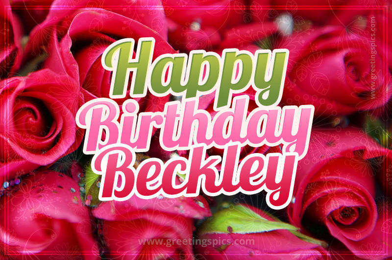 Happy Birthday Beckley beautiful Image with red roses