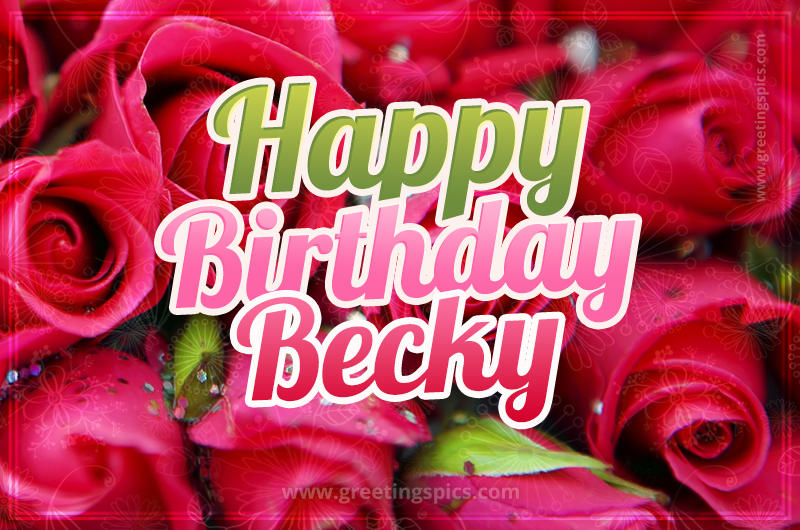 Happy Birthday Becky beautiful Image with red roses