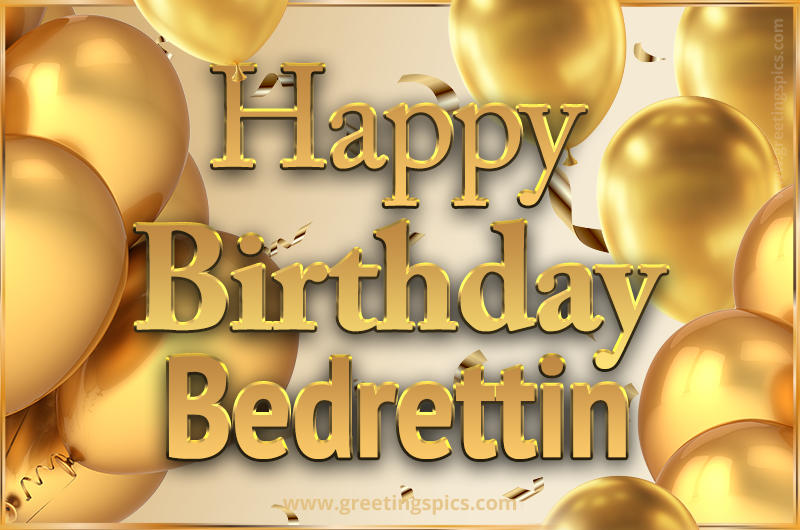 Happy Birthday Bedrettin Card with golden confetti and balloons