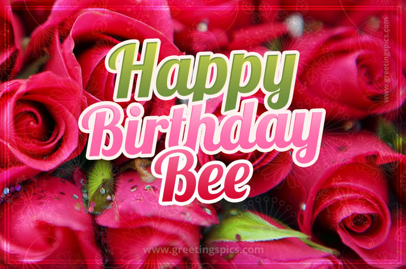 Happy Birthday Bee beautiful Image with red roses