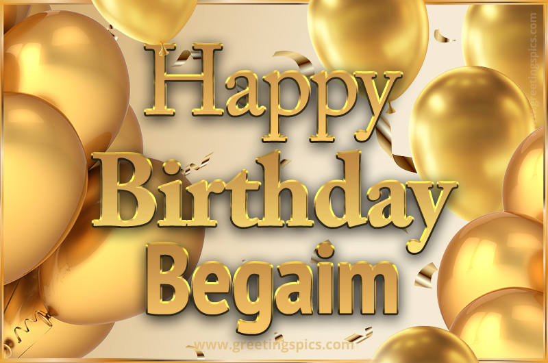 Happy Birthday Begaim Card with golden confetti and balloons