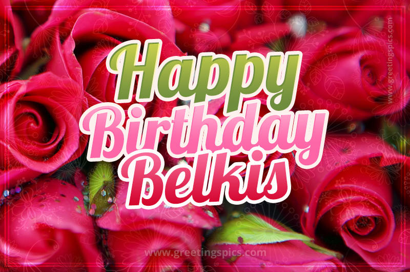 Happy Birthday Belkis beautiful Image with red roses