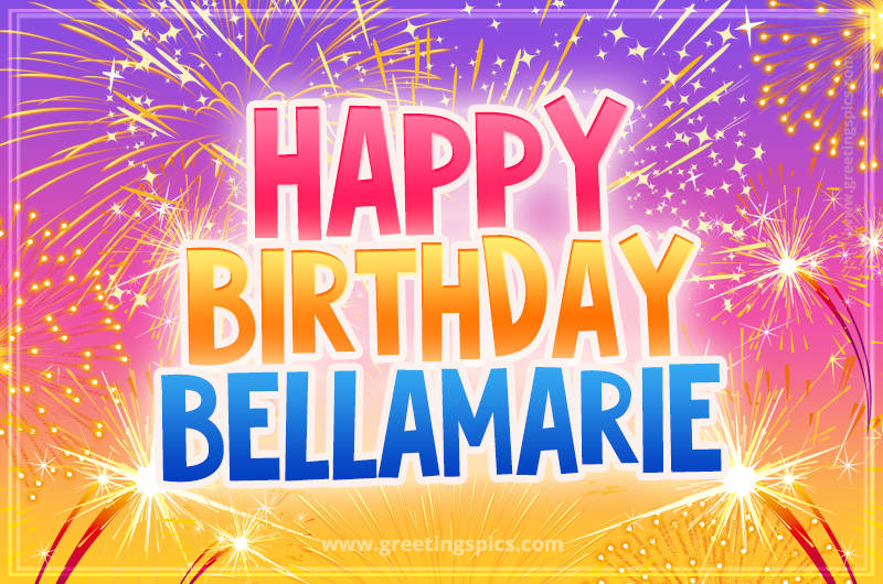 Happy Birthday Bellamarie Picture with fireworks