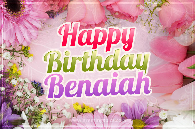 Happy Birthday Benaiah Picture with beautiful flowers