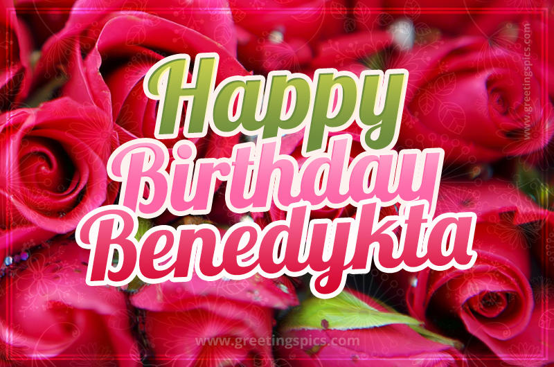 Happy Birthday Benedykta beautiful Image with red roses