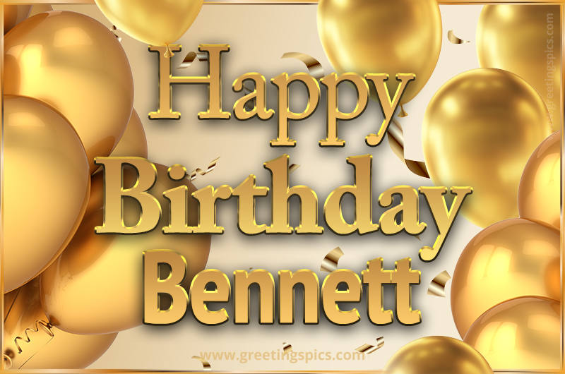 Happy Birthday Bennett Card with golden confetti and balloons