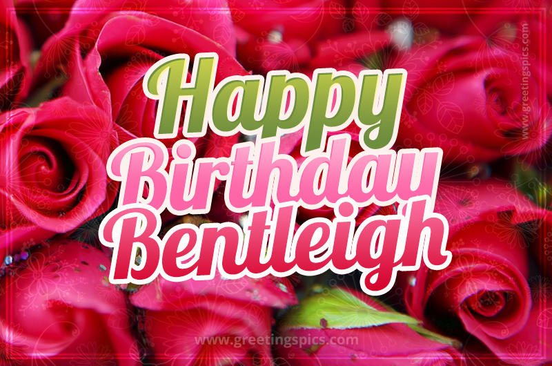 Happy Birthday Bentleigh beautiful Image with red roses