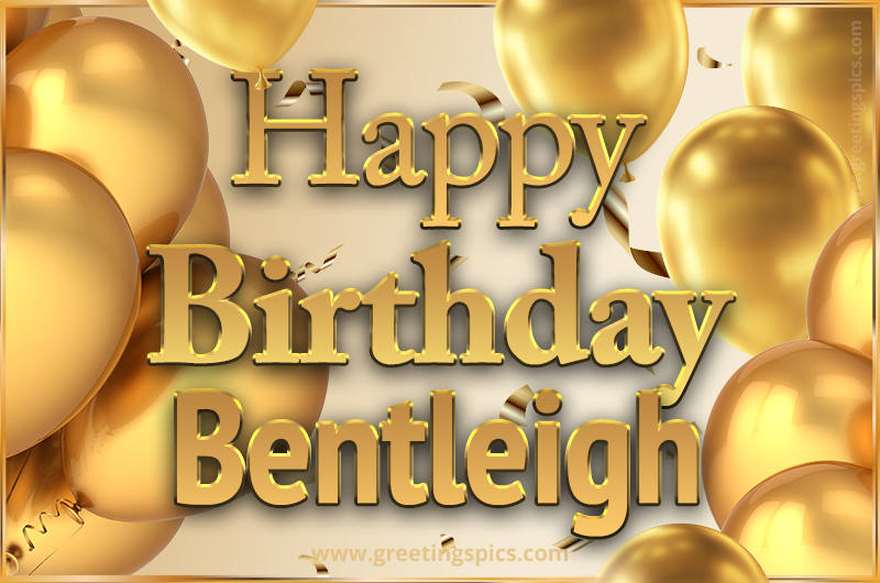 Happy Birthday Bentleigh Card with golden confetti and balloons