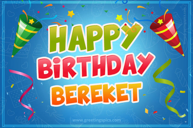 Happy Birthday Bereket picture with confetti and party poppers