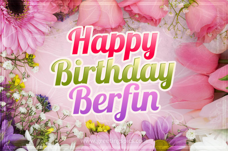 Happy Birthday Berfin Picture with beautiful flowers