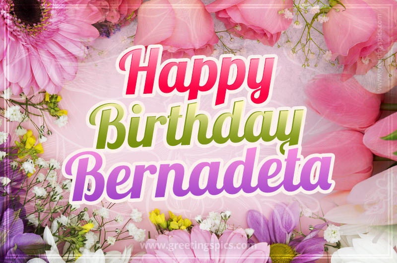 Happy Birthday Bernadeta Picture with beautiful flowers