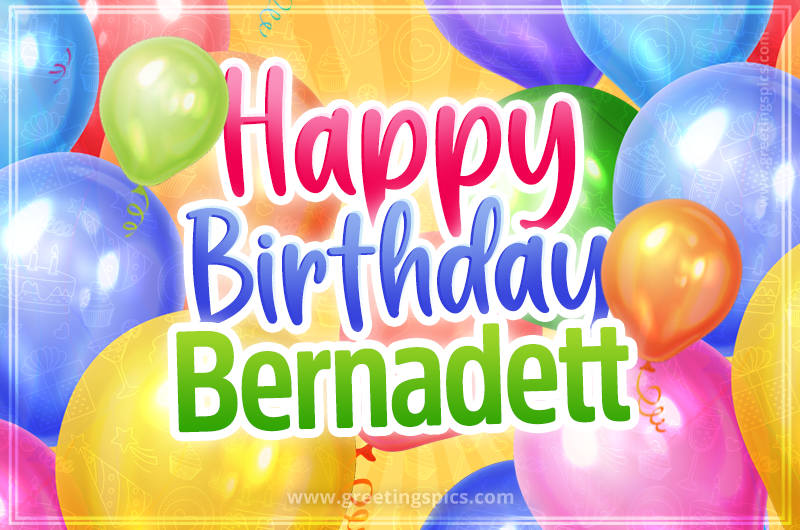 Happy Birthday Bernadett Image with colorful balloons