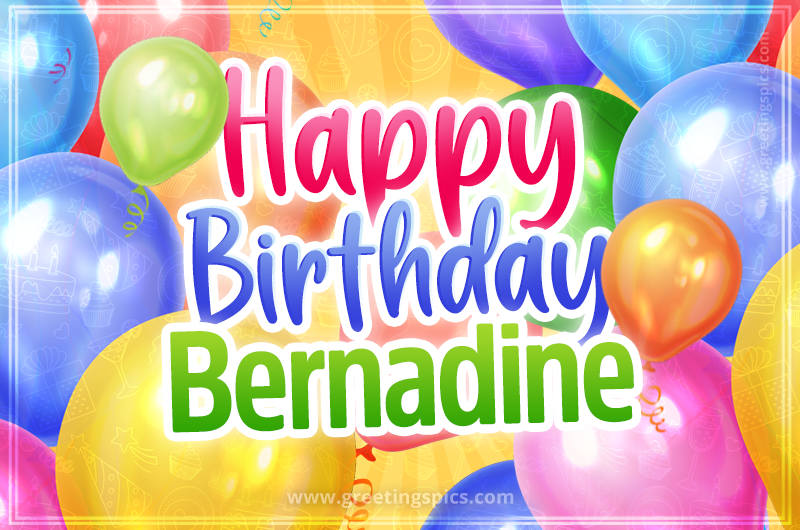 Happy Birthday Bernadine Image with colorful balloons