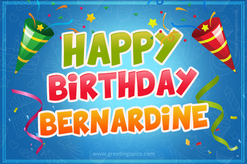 Happy Birthday Bernardine picture with confetti and party poppers