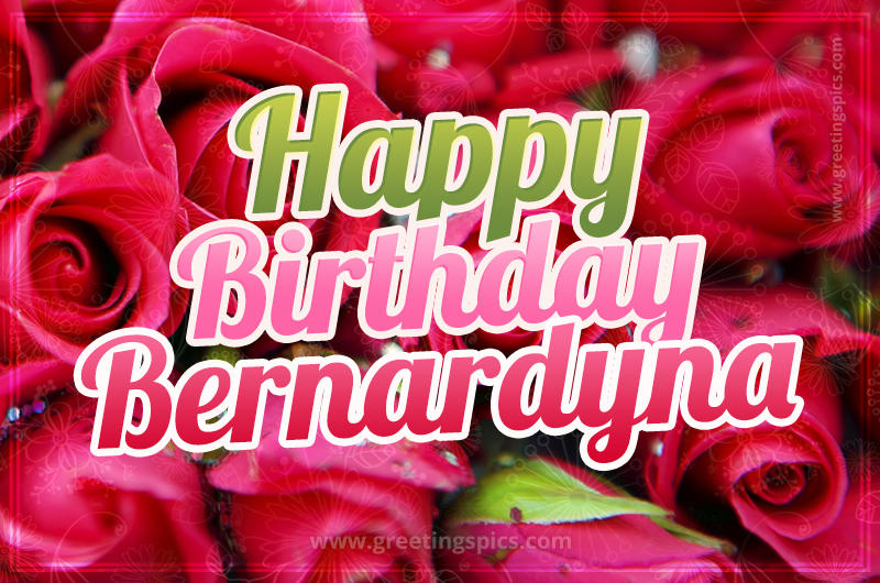 Happy Birthday Bernardyna beautiful Image with red roses