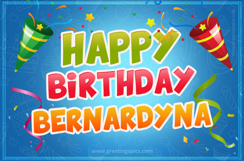 Happy Birthday Bernardyna picture with confetti and party poppers