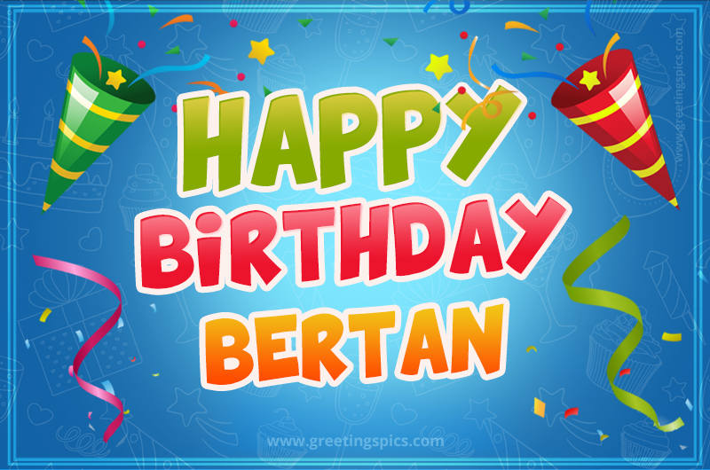 Happy Birthday Bertan picture with confetti and party poppers