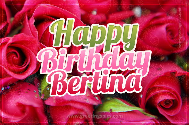 Happy Birthday Bertina beautiful Image with red roses