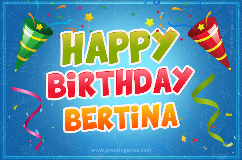 Happy Birthday Bertina picture with confetti and party poppers