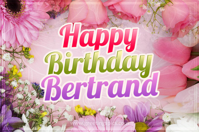 Happy Birthday Bertrand Picture with beautiful flowers