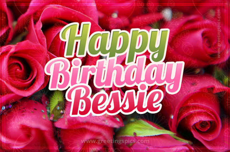 Happy Birthday Bessie beautiful Image with red roses