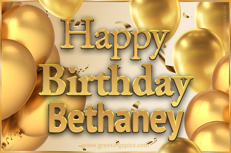 Happy Birthday Bethaney Card with golden confetti and balloons