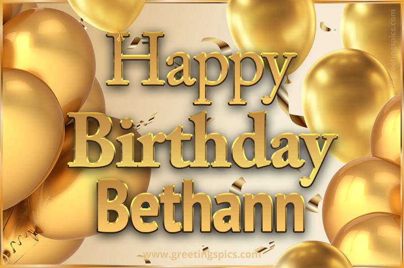 Happy Birthday Bethann Card with golden confetti and balloons