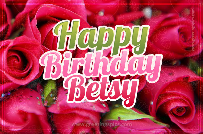 Happy Birthday Betsy beautiful Image with red roses