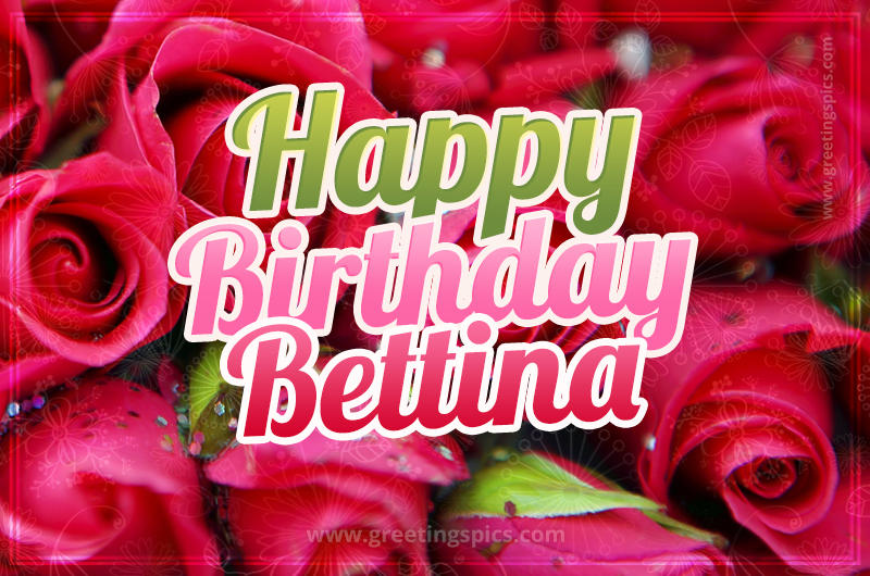 Happy Birthday Bettina beautiful Image with red roses