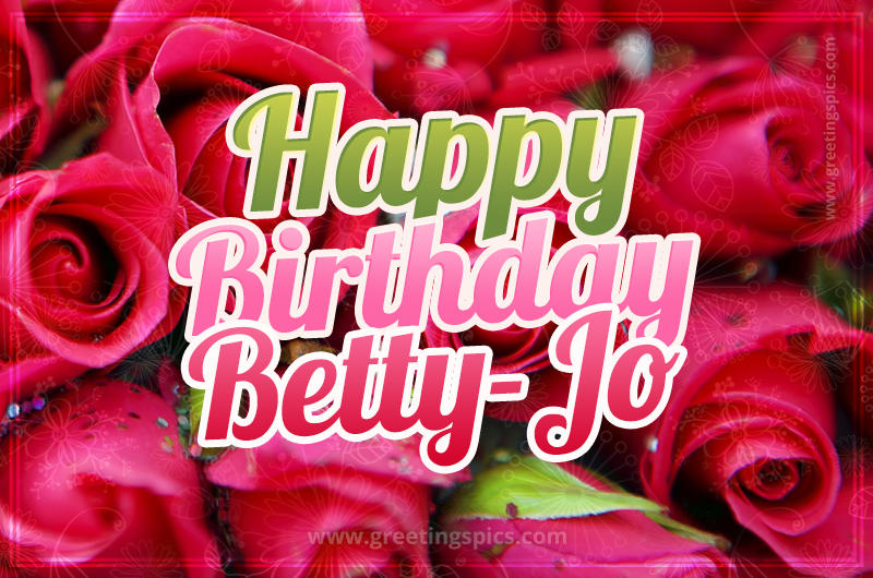 Happy Birthday Betty-Jo beautiful Image with red roses