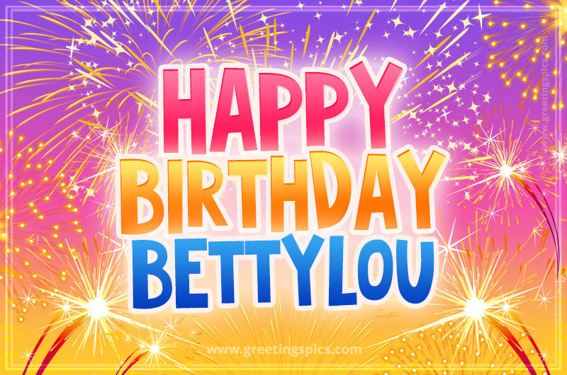 Happy Birthday Bettylou Picture with fireworks