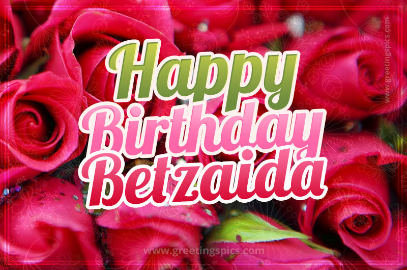 Happy Birthday Betzaida beautiful Image with red roses