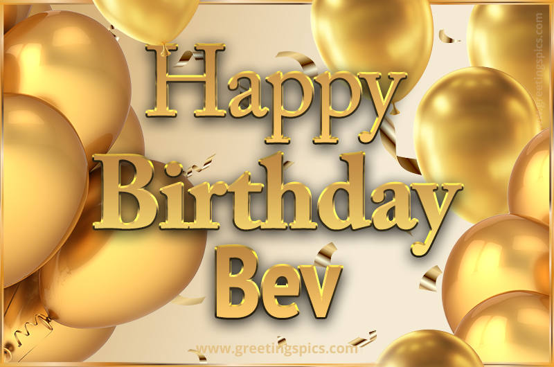 Happy Birthday Bev Card with golden confetti and balloons