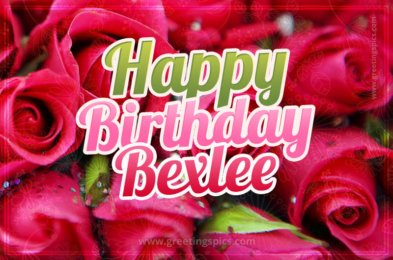 Happy Birthday Bexlee beautiful Image with red roses