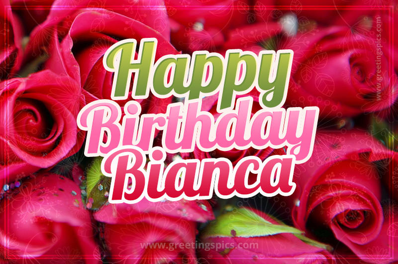 Happy Birthday Bianca beautiful Image with red roses