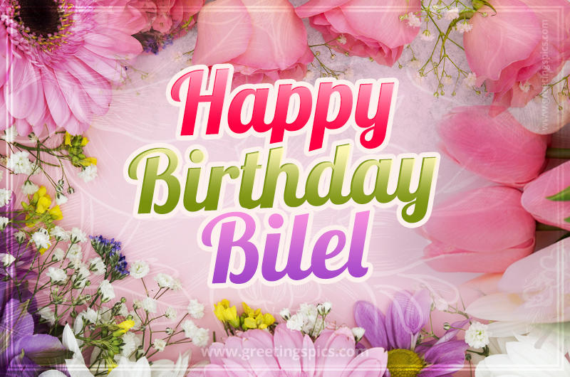 Happy Birthday Bilel Picture with beautiful flowers