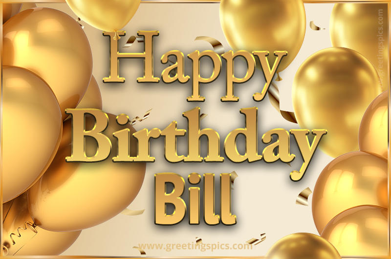 Happy Birthday Bill Card with golden confetti and balloons