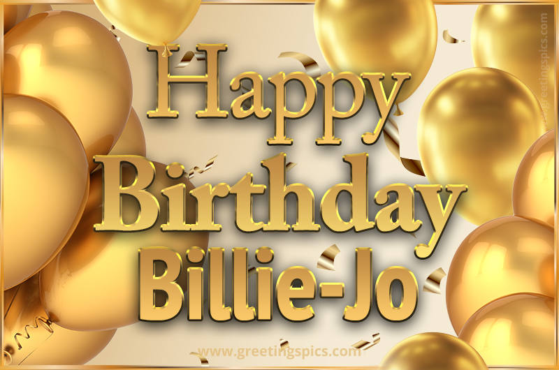 Happy Birthday Billie-Jo Card with golden confetti and balloons