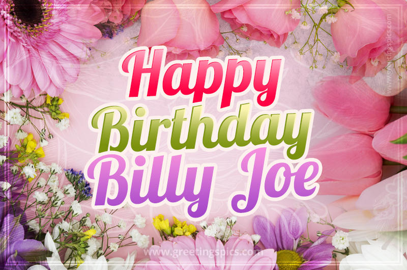 Happy Birthday Billy Joe Picture with beautiful flowers