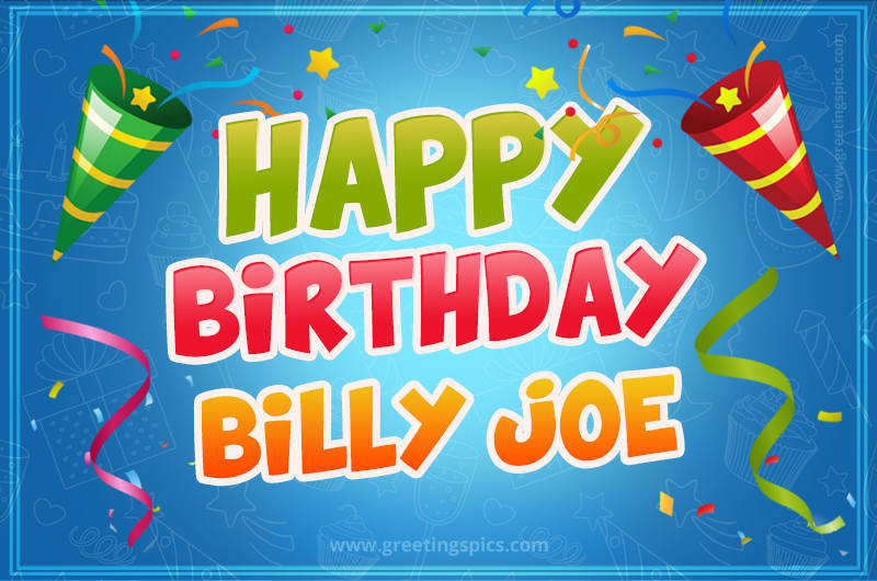 Happy Birthday Billy Joe picture with confetti and party poppers