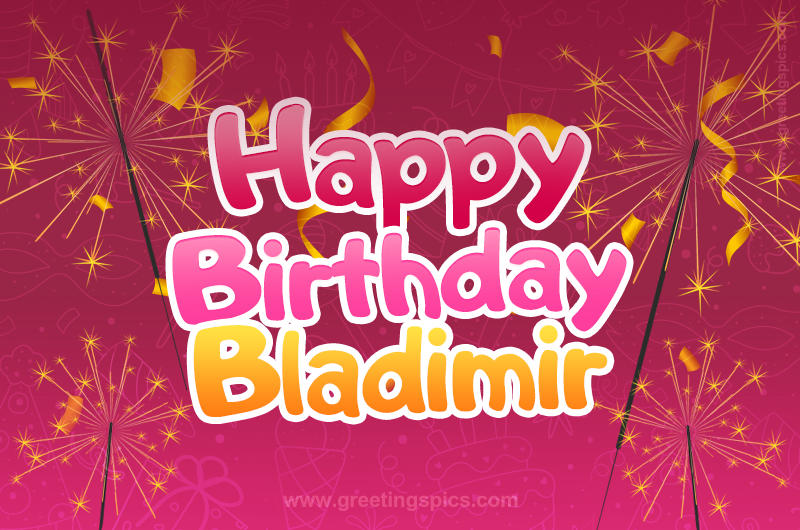 Happy Birthday Bladimir Image with sparklers