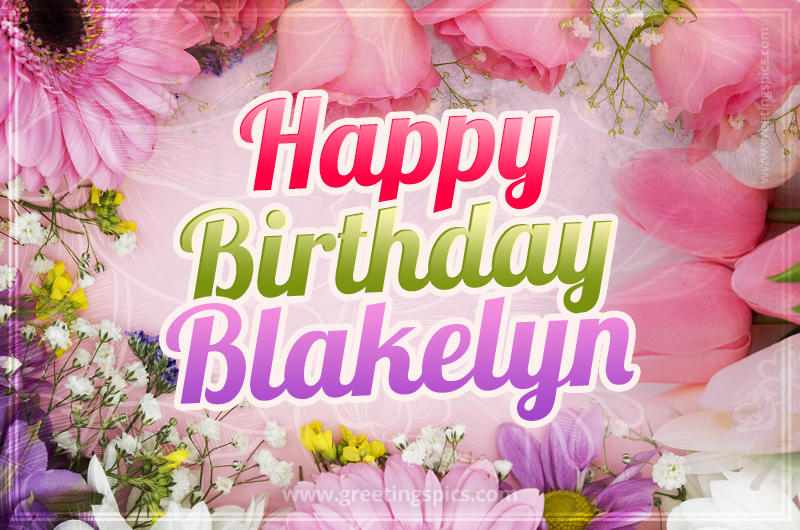 Happy Birthday Blakelyn Picture with beautiful flowers